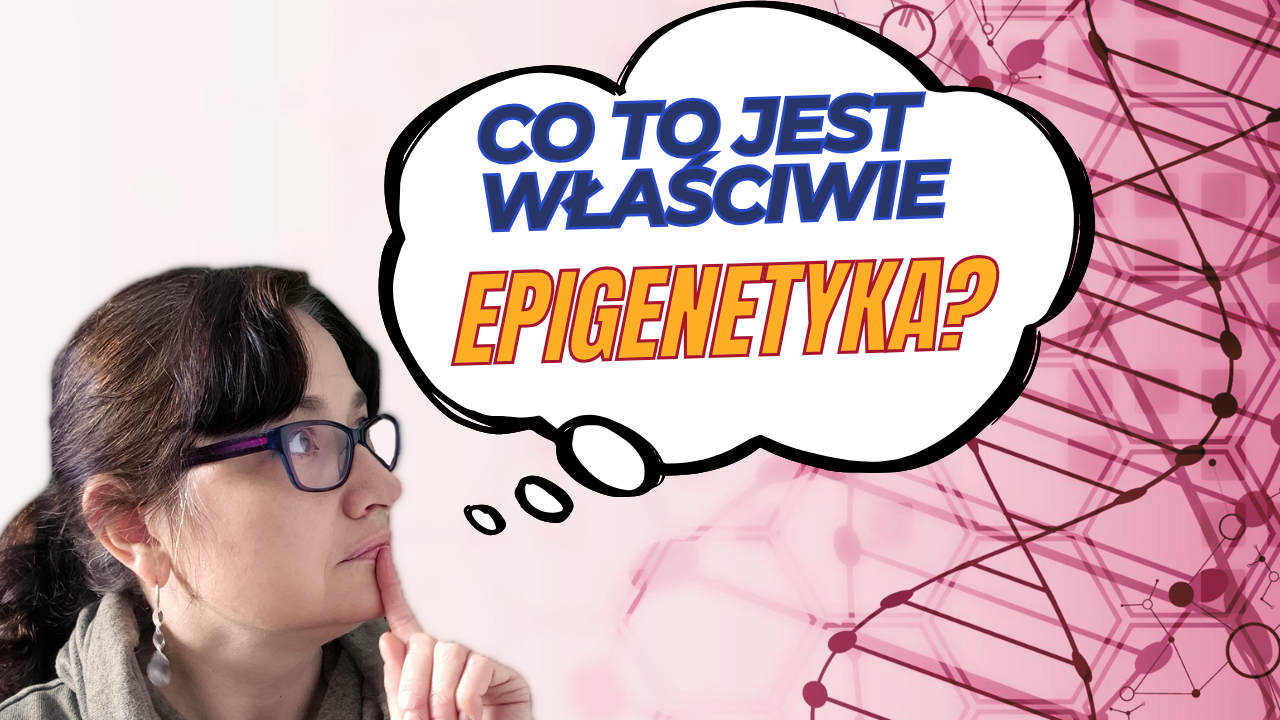 Co to właściwie jest epigenetyka?